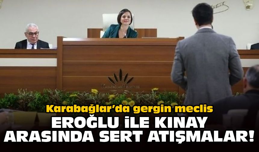 Karabağlar’da gergin meclis: Eroğlu ile Kınay arasında sert atışmalar!