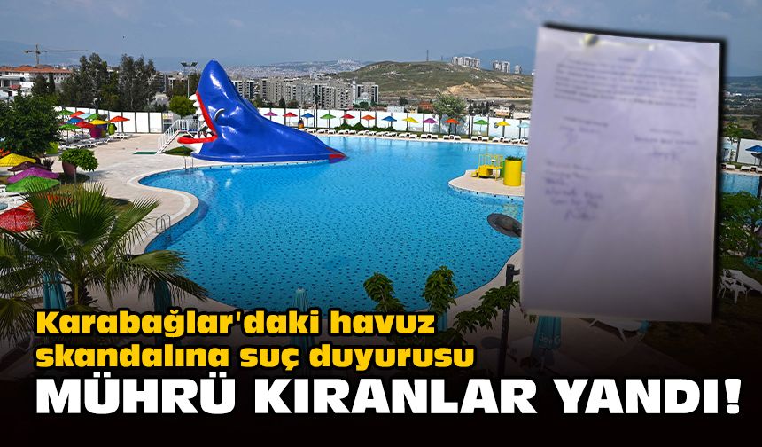 Karabağlar'daki havuz skandalına suç duyurusu: Mührü kıranlar yandı!