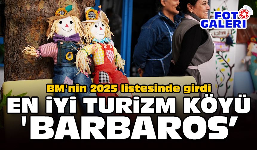 BM'nin 2025 listesinde girdi: En iyi turizm köyü 'Barbaros'