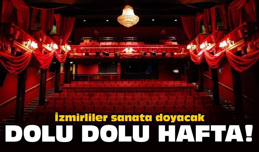 İzmirliler sanata doyacak: Dolu dolu hafta!