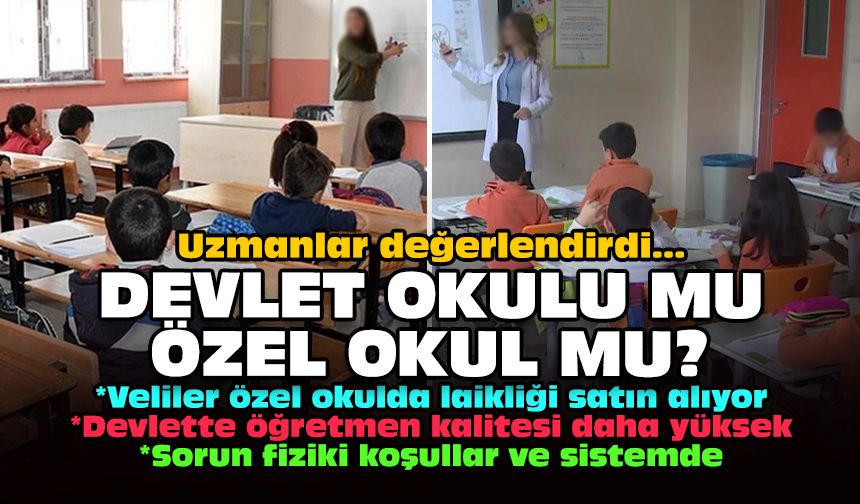 Uzmanlar değerlendirdi… Devlet okulu mu özel okul mu?