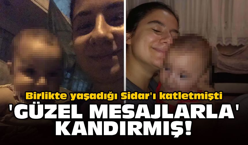Birlikte yaşadığı Sidar'ı katletmişti: 'Güzel mesajlarla' kandırmış!