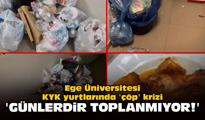 Ege Üniversitesi KYK yurtlarında çöp krizi: 'Günlerdir toplanmıyor!'