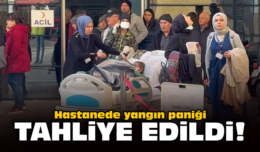 Hastanede yangın paniği: Tahliye edildi!