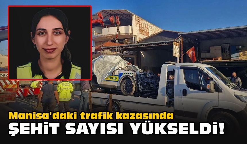 Manisa'daki trafik kazasında şehit sayısı yükseldi!