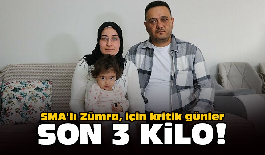 SMA'lı Zümra, için kritik günler: Son 3 kilo!