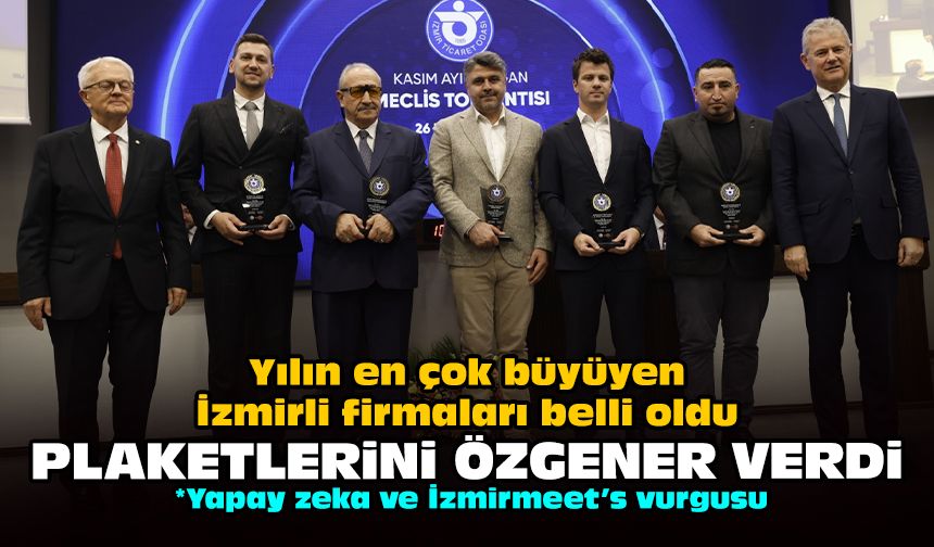 Yılın en çok büyüyen İzmirli firmaları belli oldu: Plaketlerini Özgener verdi!