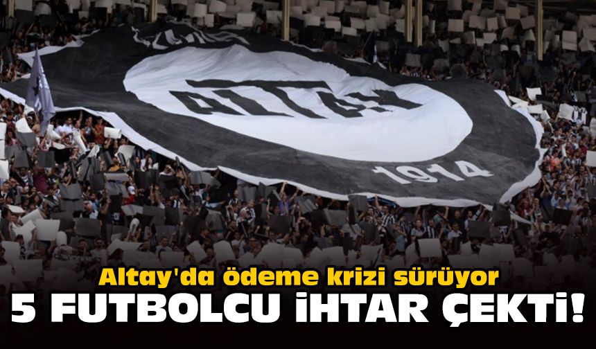 Altay'da ödeme krizi sürüyor: 5 futbolcu ihtar çekti!