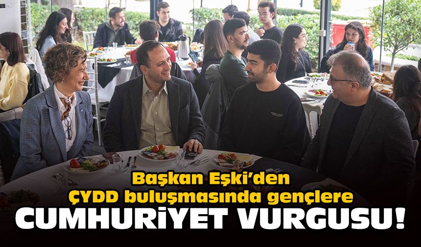 Başkan Eşki’den ÇYDD buluşmasında gençlere Cumhuriyet vurgusu