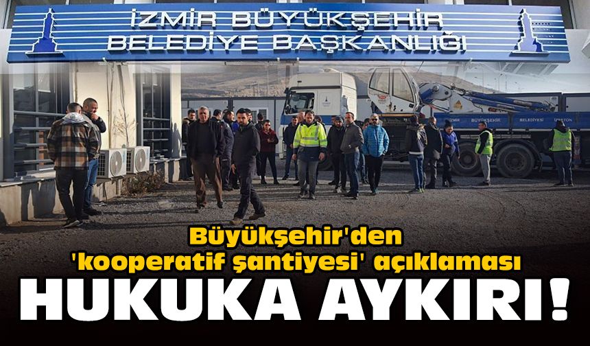 Büyükşehir'den 'kooperatif şantiyesi' açıklaması: Hukuka aykırı!
