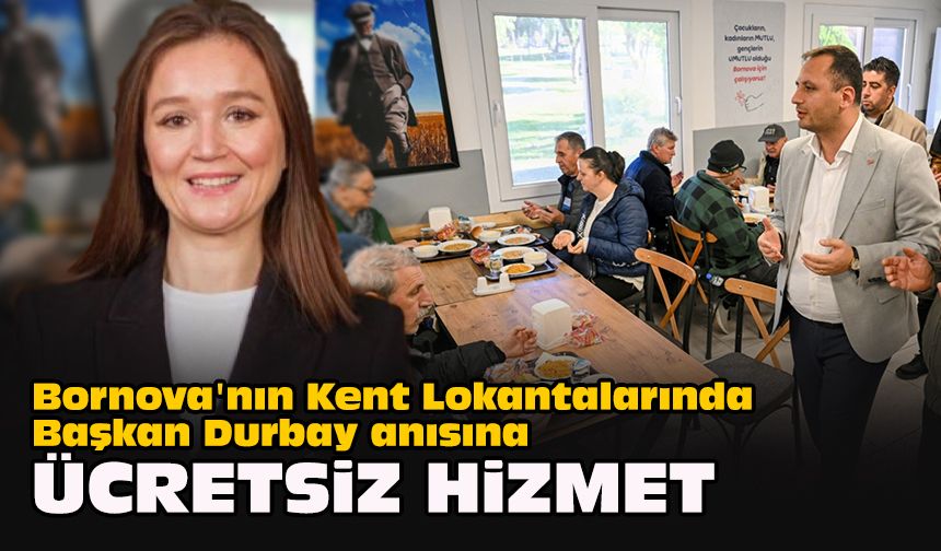 Bornova'nın Kent Lokantalarında Başkan Durbay anısına ücretsiz hizmet