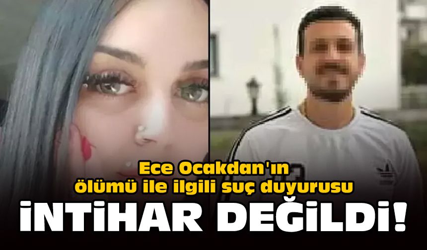 Ece Ocakdan'ın ölümü ile ilgili suç duyurusu: İntihar değildi!