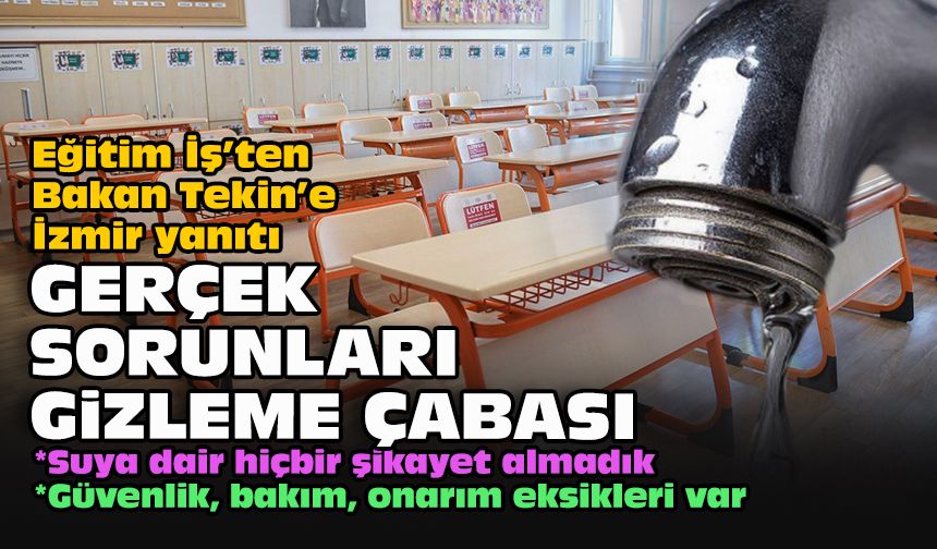 Eğitim İş’ten Bakan Tekin’e İzmir yanıtı: Gerçek sorunları gizleme çabası
