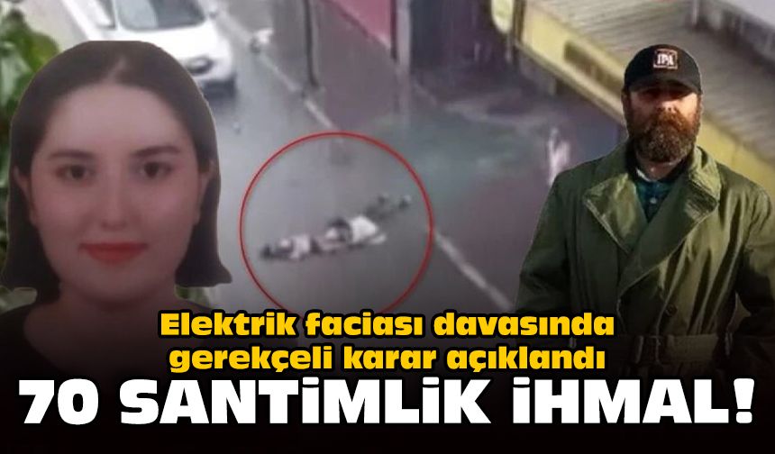 Elektrik faciası davasında gerekçeli karar açıklandı: 70 santimlik ihmal!