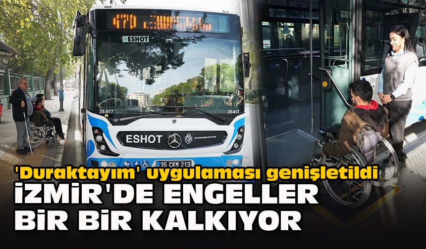 'Duraktayım' uygulaması genişletildi: İzmir'de engeller bir bir kalkıyor