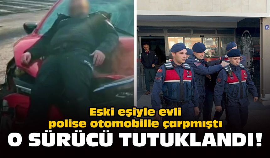 Eski eşiyle evli polise otomobille çarpmıştı: O sürücü tutuklandı