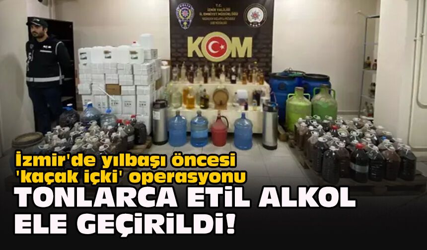 İzmir'de yılbaşı öncesi 'kaçak içki' operasyonu... Tonlarca etil alkol ele geçirildi!
