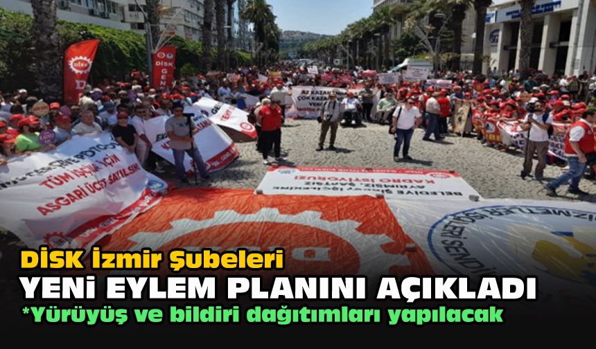 DİSK İzmir Şubeleri yeni eylem planını açıkladı!