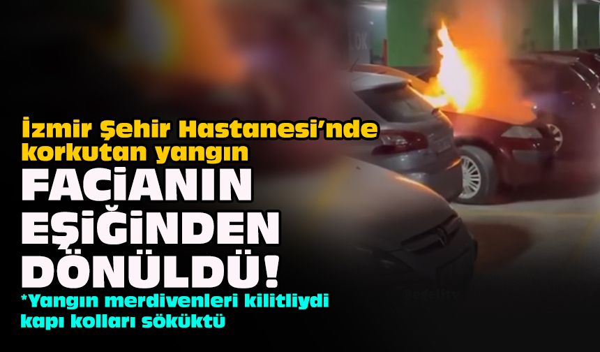 İzmir Şehir Hastanesi’nde korkutan yangın... Facianın eşiğinden dönüldü!