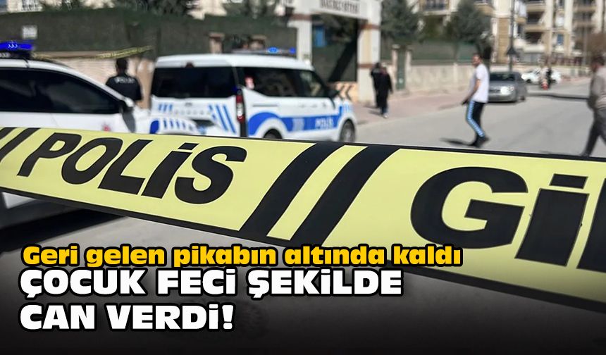 Geri gelen pikabın altında kaldı... Çocuk feci şekilde can verdi!