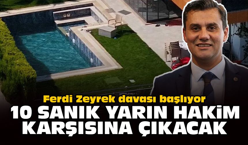 Ferdi Zeyrek davası başlıyor: 10 sanık yarın hakim karşısına çıkacak