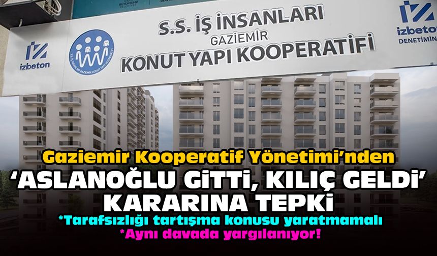Gaziemir Kooperatif Yönetimi’nden ‘Aslanoğlu gitti Kılıç geldi’ kararına tepki