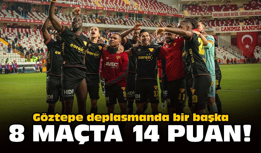 Göztepe deplasmanda bir başka: 8 maçta 14 puan!