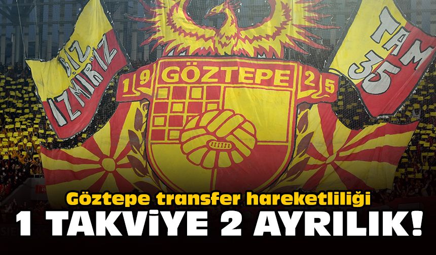 Göztepe transfer hareketliliği: 1 takviye, 2 ayrılık!
