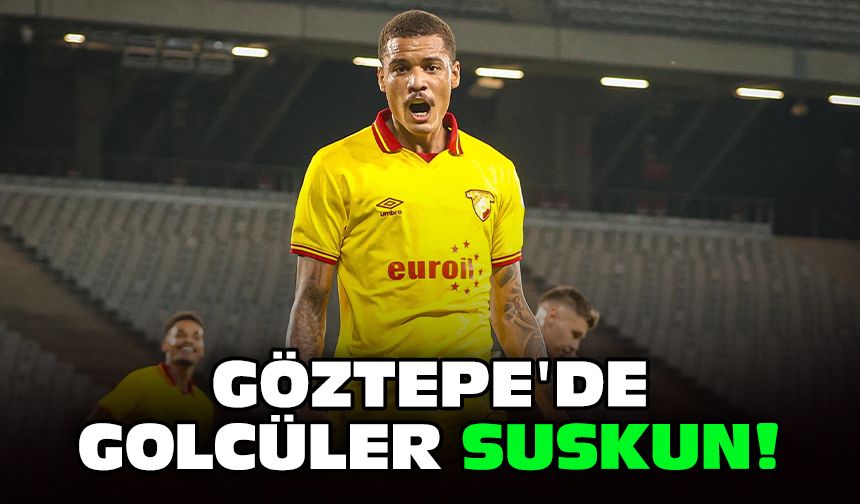 Göztepe'de golcüler suskun!