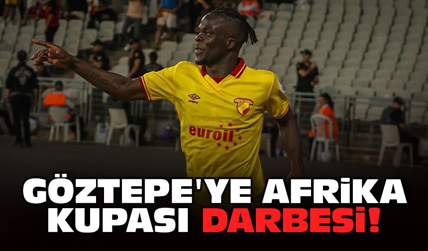 Göztepe'ye Afrika Kupası darbesi!