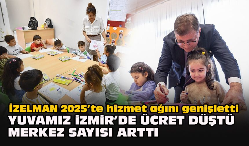 İZELMAN 2025’te hizmet ağını genişletti: Yuvamız İzmir’de ücret düştü, merkez sayısı arttı