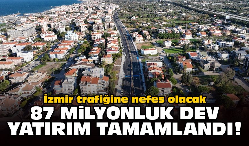 İzmir trafiğine nefes olacak: 87 milyonluk dev yatırım tamamlandı!