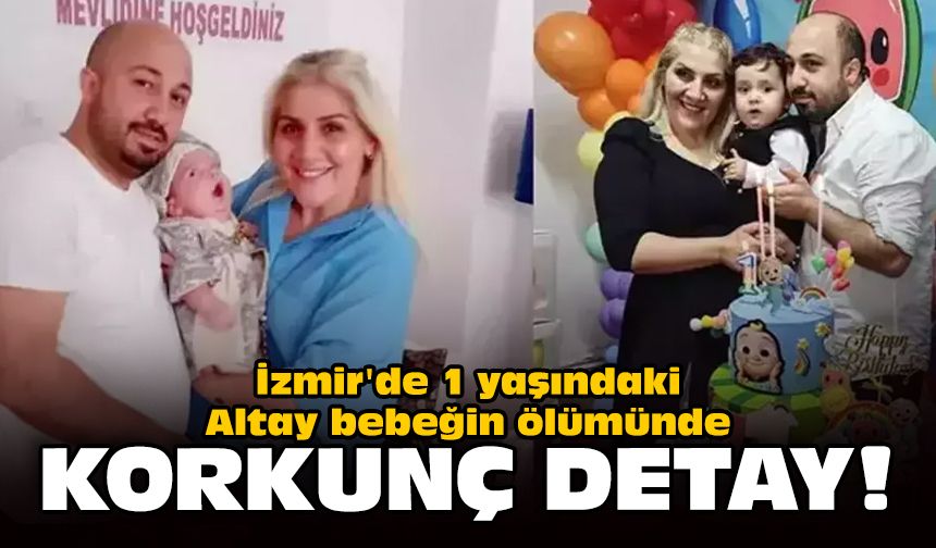 İzmir'de 1 yaşındaki Altay bebeğin ölümünde korkunç detay