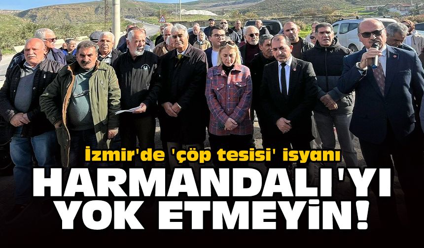 İzmir'de 'çöp tesisi' isyanı: Harmandalı'yı yok etmeyin