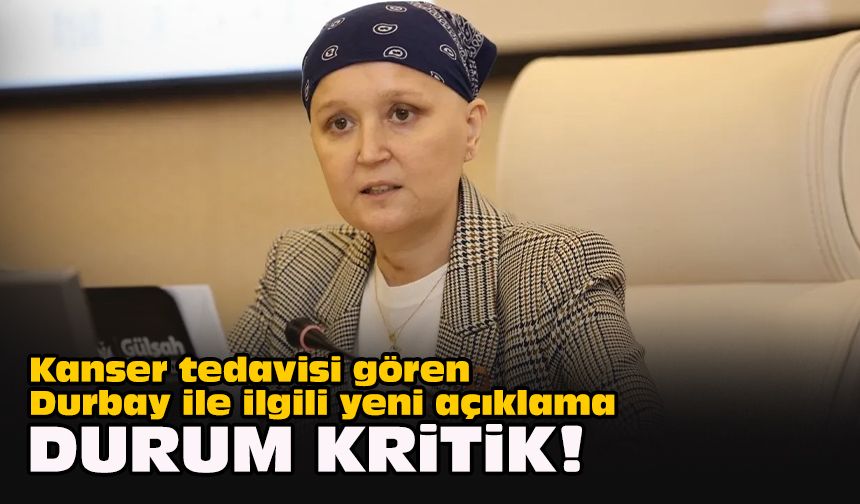 Kanser tedavisi gören Durbay ile ilgili yeni açıklama... Durum kritik!