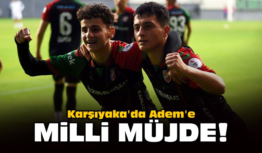 Karşıyaka'da Adem'e milli müjde
