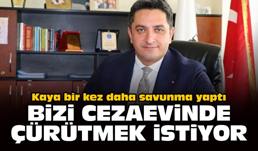 Kaya bir kez daha savunma yaptı: Bizi cezaevinde çürütmek istiyor
