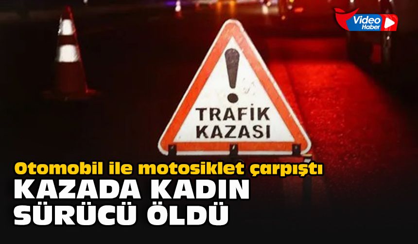 Otomobil ile motosiklet çarpıştı... Kazada kadın sürücü öldü