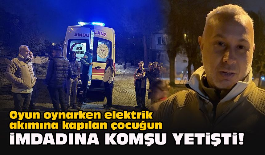 Oyun oynarken elektrik akımına kapılan çocuğun imdadına komşu yetişti!