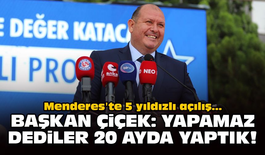 Menderes'te 5 yıldızlı açılış... Başkan Çiçek: Yapamaz dediler yaptık!