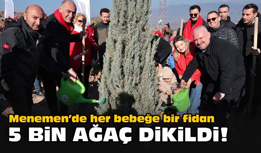 Menemen’de her bebeğe bir fidan: 5 bin ağaç dikildi!