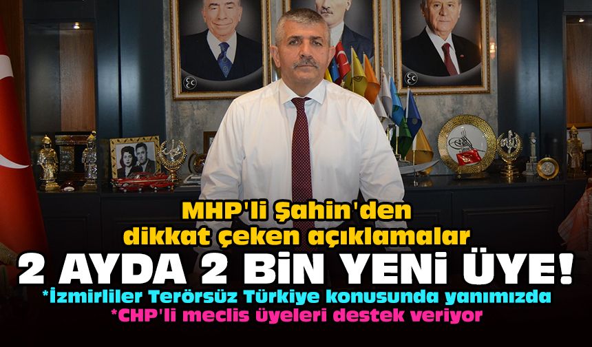 MHP'li Şahin'den dikkat çeken açıklamalar... 2 ayda 2 bin yeni üye!