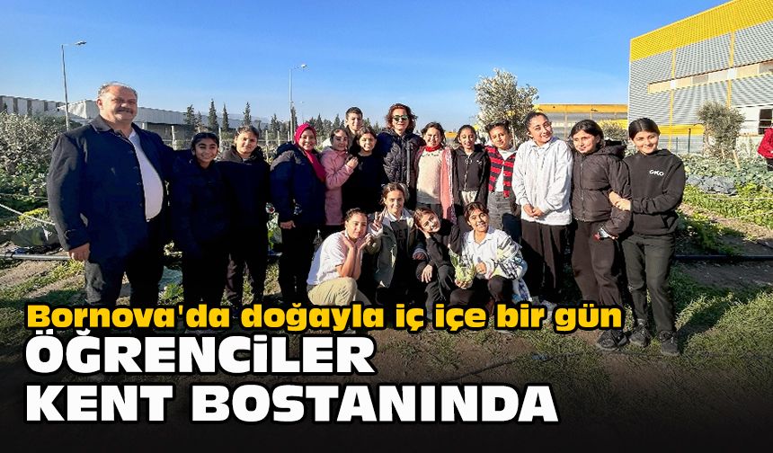 Bornova'da doğayla iç içe bir gün: Öğrenciler Kent Bostanında