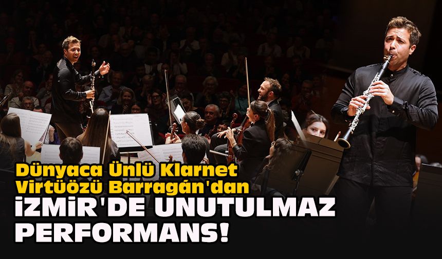 Dünyaca Ünlü Klarnet Virtüözü Barragán'dan İzmir'de unutulmaz performans!