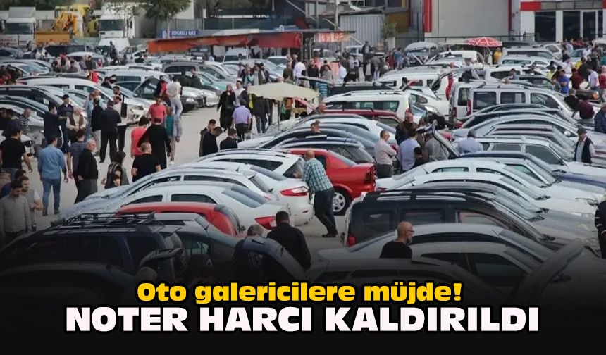 Oto galericilere müjde! Noter harcı kaldırıldı