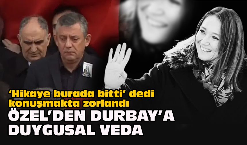 “Hikaye burada bitti” dedi, konuşmakta zorlandı: Özel’den Durbay’a duygusal veda