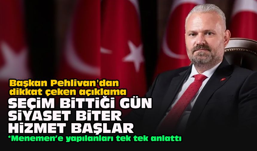 Başkan Pehlivan'dan dikkat çeken açıklama: "Seçim bittiği gün siyaset biter, hizmet başlar"