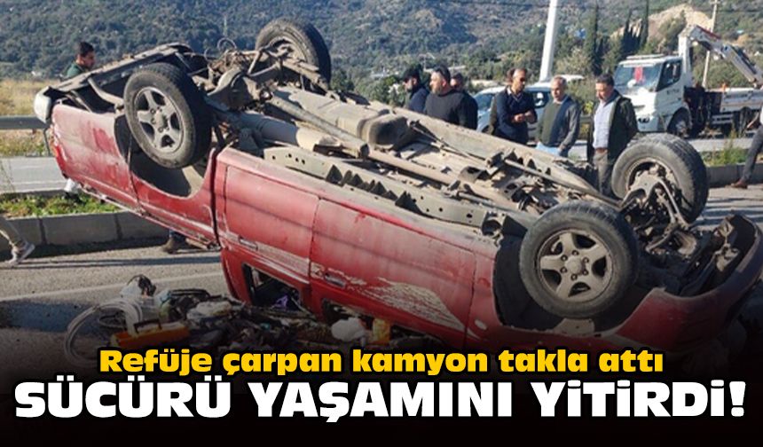 Refüje çarpan kamyonet takla attı: Sürücü yaşamını yitirdi!