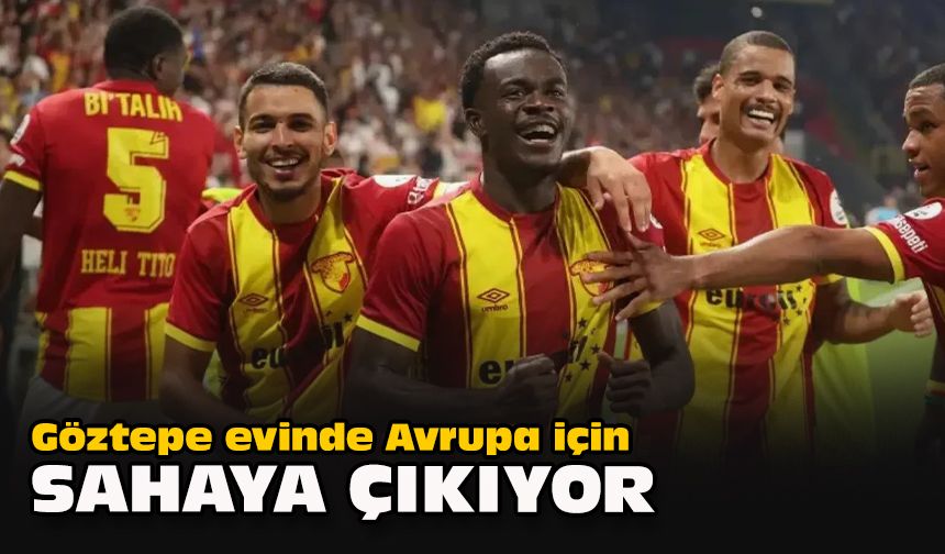 Göztepe evinde Avrupa için sahaya çıkıyor