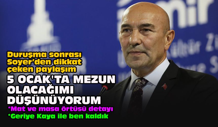 Duruşma sonrası Soyer’den dikkat çeken paylaşım: 5 Ocak'ta mezun olacağımı düşünüyorum